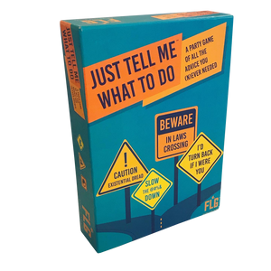 Just Tell Me What to Do: A Party Game of All the Advice You (N)ever Needed